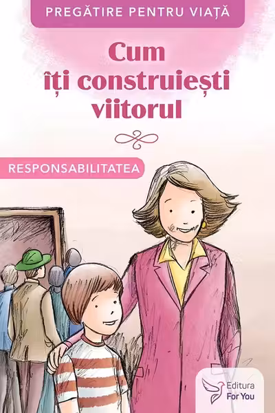 Cum îți construiești viitorul. Responsabilitatea