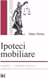 Ipoteci mobiliare, Volumul I. Preferinta fiscului. Jurisprudenta adnotata cu trimiteri la Noul Cod civil.
