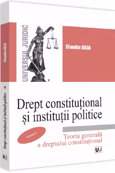 Drept constituțional și instituții politice. Vol.1: Teoria generală a dreptului constituțional