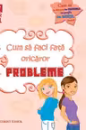 Cum sa faci fata oricaror probleme