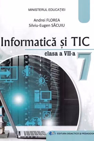 Informatica si TIC. Manual pentru clasa a 7-a - Andrei Florea, Silviu Eugen Sacuiu