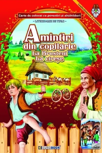 Amintiri din copilărie: La Broșteni. La cireșe. Carte de colorat cu povesti si abtibilduri