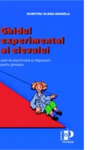 Ghidul experimental al elevului - (fizica pentru clasele VI-VIII)