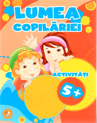 LUMEA COPILARIEI. Activitati 5+