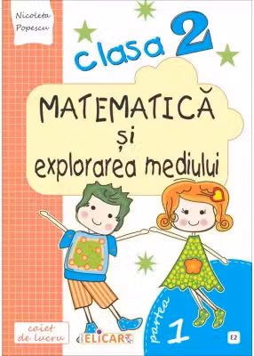 Matematică și explorarea mediului. Clasa a II-a. Partea I - (E2)
