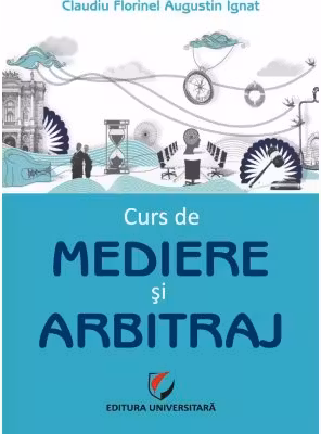 Curs de mediere si arbitraj - Claudiu Augustin Florinel Ignat