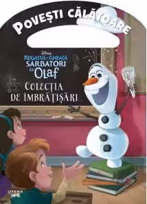 DISNEY. REGATUL DE GHEATA, SARBATORI CU OLAF. Colectia de imbratisari. Povesti calatoare