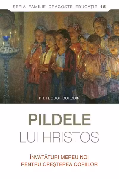 Pildele lui Hristos. Învăţături mereu noi pentru creşterea copiilor