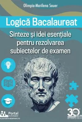 Logica Bacalaureat. Sinteze si Idei esentiale pentru rezolvarea subiectelor de examen