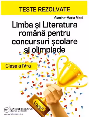 Teste rezolvate la Limba si Literatura Romana pentru concursuri scolare si olimpiade, clasa a 4-a