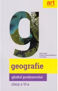 Geografie. Clasa a VI-a. Ghidul profesorului