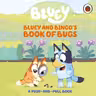 Bluey: Bluey and Bingo's Book of Bugs : Push-and-Pull Board Book