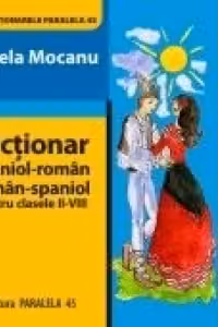 Dictionar spaniol-roman, roman-spaniol pentru clasele II-VIII