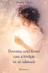 Povestea unei femei care a invatat sa se iubeasca