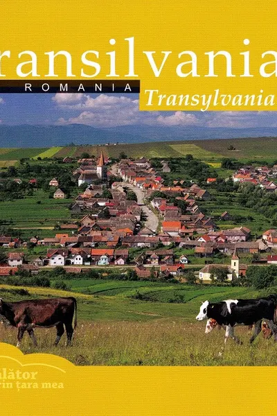 Transilvania: România. Călător prin țara mea