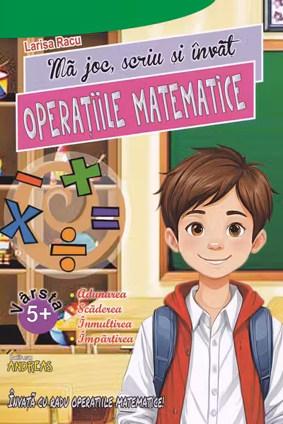 Ma joc, scriu si invat OPERATIILE MATEMATICE (Adunarea, Scaderea, Imultirea, Impartirea)
