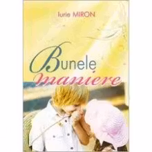 Bunele maniere. Iurie Miron.