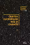CARTEA LUCRURILOR NOI SI CIUDATE. Michel Faber