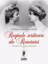 Reginele scriitoare ale României: Elisabeta (Carmen Sylva) și Maria