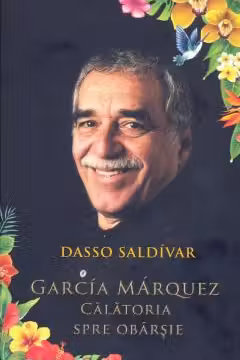 Garcia Marquez. Calatoria spre obarsie