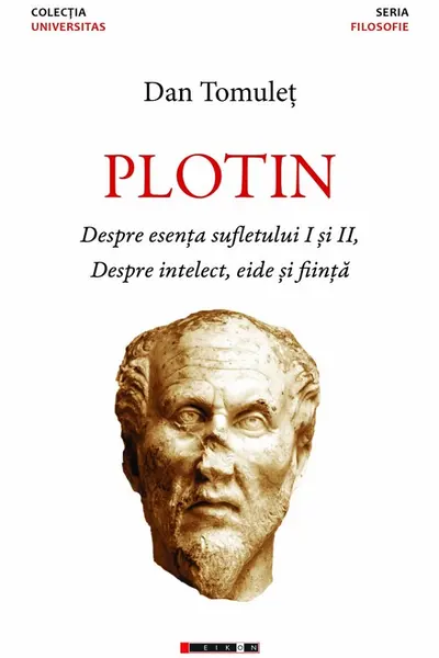 Plotin. Despre esența sufletului I și II. Despre intelect, eide și ființă