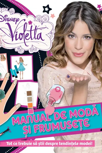 Disney Violetta. Manual de moda si frumusete