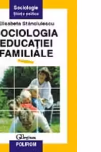 Sociologia educatiei familiale (vol. I)