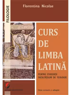 Curs de limba latina pentru studentii facultatilor de teologie - Florentina Nicolae