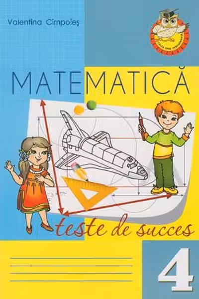 Matematica. Teste de succes - clasa 4