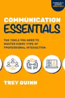 Communication Essentials: The Tools You Need to Master Every Type of Professional Interaction