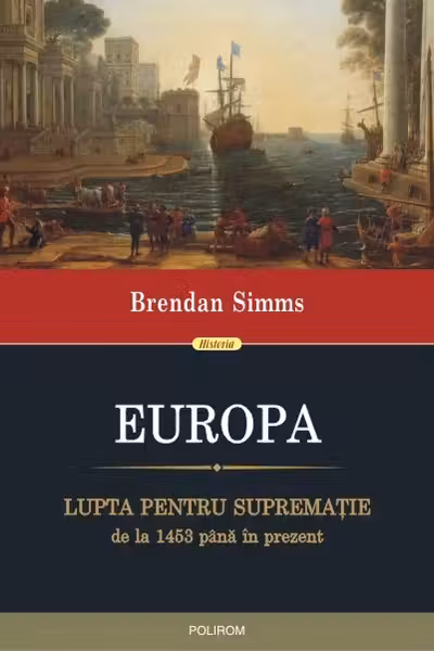 Europa. Lupta pentru supremație de la 1453 până în prezent