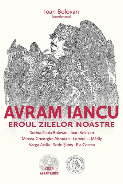 Avram Iancu. Eroul zilelor noastre
