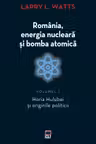 Romania energia nucleara si bomba atomica. Volumul 1