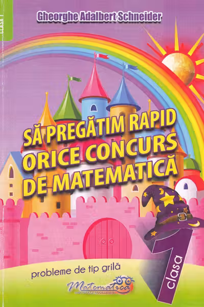 Sa pregatim rapid orice concurs de matematica. Clasa 1