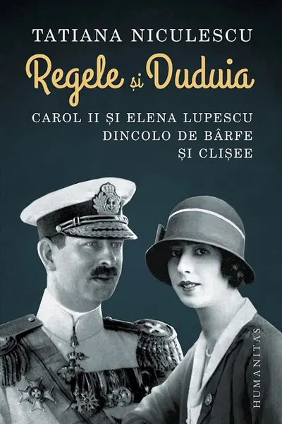 Regele si Duduia. Carol II si Elena Lupescu dincolo de barfe si clisee