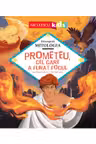Prometeu, cel care a furat focul (Seria Descoperă MITOLOGIA)