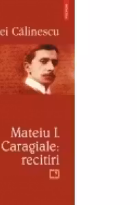 Mateiu I. Caragiale: recitiri