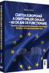 Curtea Europeană a Drepturilor Omului. 60 de ani de funcționar