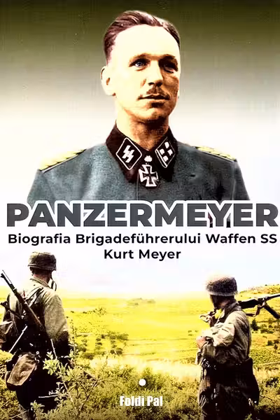 Panzermeyer. Biografia Brigadeführerului Waffen SS Kurt Meyer