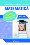 Matematica. Teste pentru examenul de bacalaureat. Profil Real