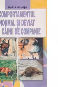 Comportamentul normal si deviat la cainii de companie-monografie (Lucrari de medicina veterinara)