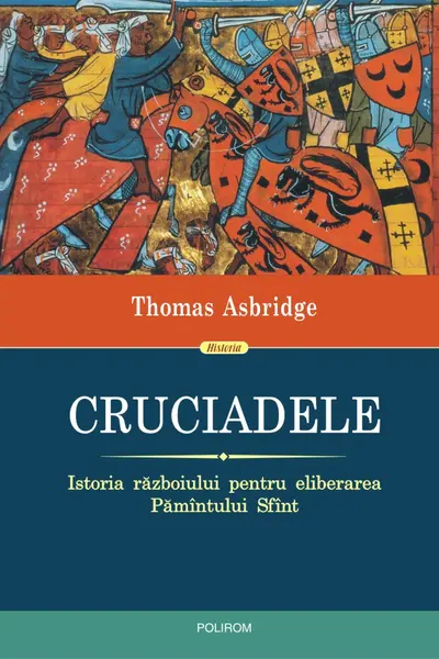 Cruciadele. Istoria razboiului pentru eliberarea Pamintului Sfint