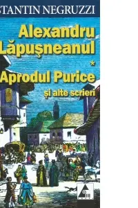 Alexandru Lapusneanul - Aprodul Purice si alte scrieri