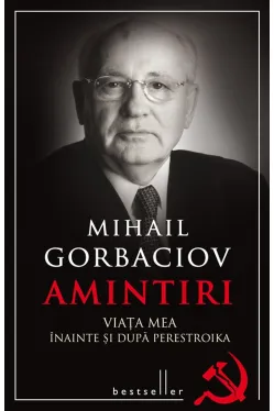 Mihail Garboaciov. Amintiri. Viata mea inainte si dupa perestroika