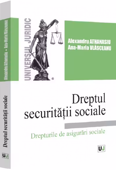 Dreptul securitatii sociale. Drepturile de asigurari sociale - Alexandru Athanasiu, Ana-Maria Vlasceanu