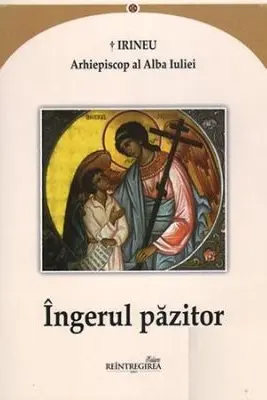 Ingerul pazitor - Irineu, arhiepiscop al Alba Iuliei