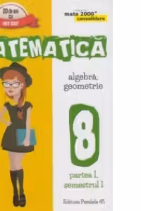 Mate 2000 Consolidare - Matematica. Algebra, Geometrie. Clasa a VIII-a. Partea I, semestrul I (Editia a V-a, revizuita - Anul scolar 2016-2017)