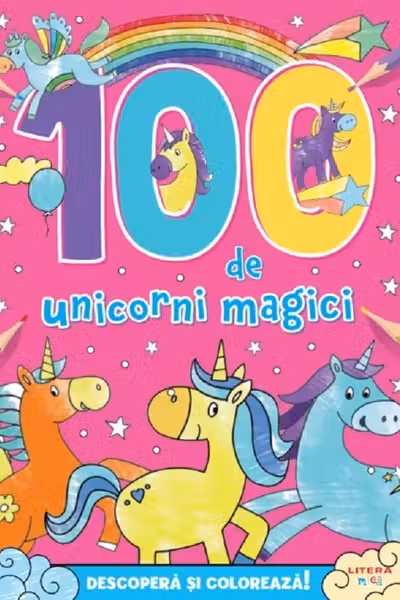 100 DE UNICORNI MAGICI. DESCOPERA SI PICTEAZA!