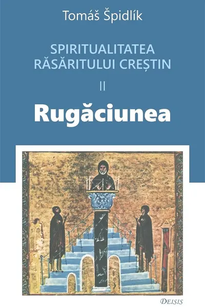 Spiritualitatea răsăritului creștin Vol.2 Rugăciunea