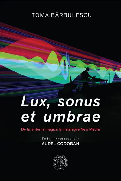 Lux, sonus et umbrae. De la lanterna magică la instalațiile New Media